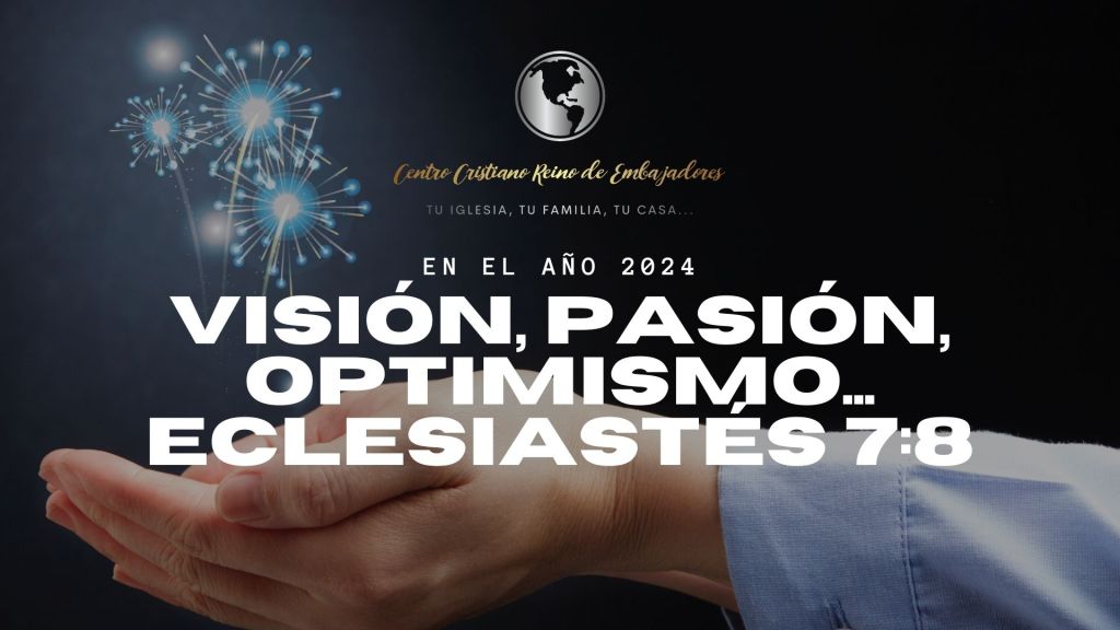 Visión, Pasión, Optimismo… Eclesiastés&nbsp;7:8