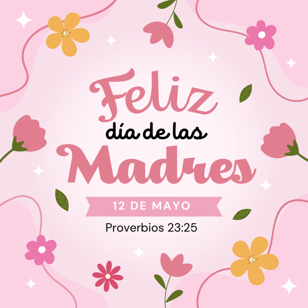 Feliz Día de las Madres – Honra a Tu Madre, Gócese la que Dio a&nbsp;Luz