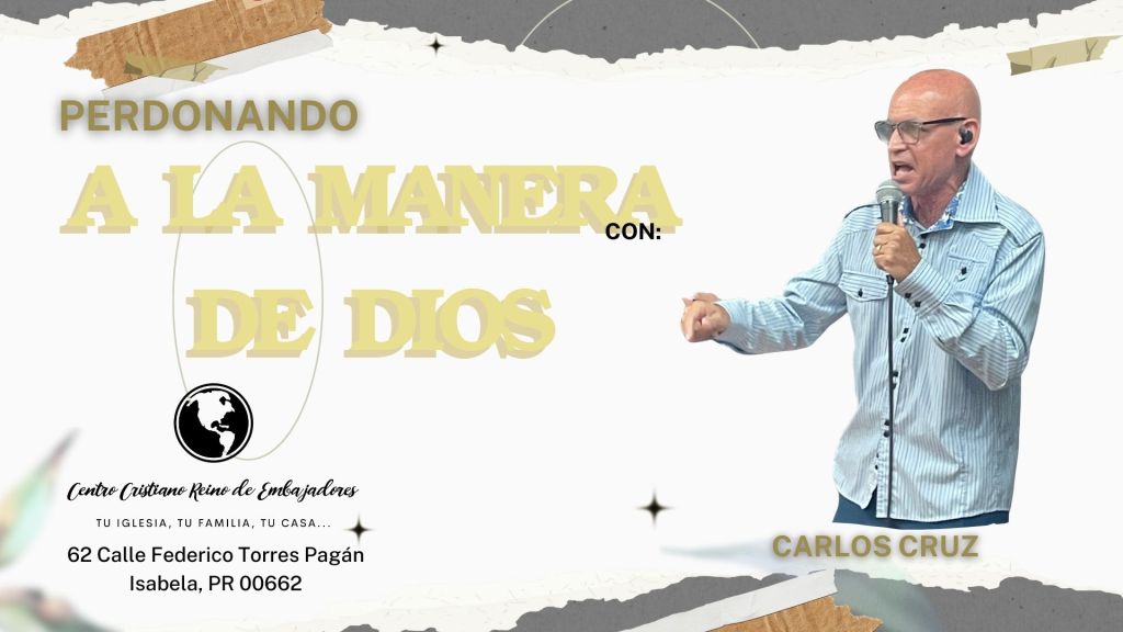 Carlos Cruz Predicando Perdonando a la Manera de Dios