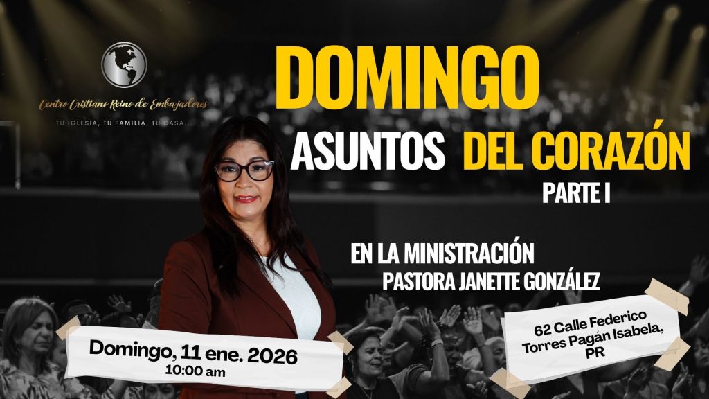 “Asuntos del Corazón – Parte I”, ministrado por la Pastora Janette González Nieves desde el Centro Cristiano Reino de Embajadores.